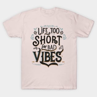 Life to short for bad vibes T-Shirt